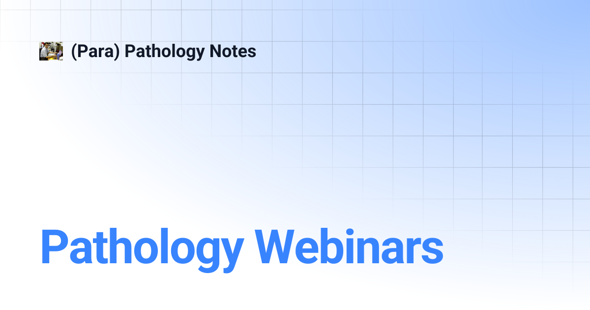 Pathology Webinars | (Para) Pathology Notes