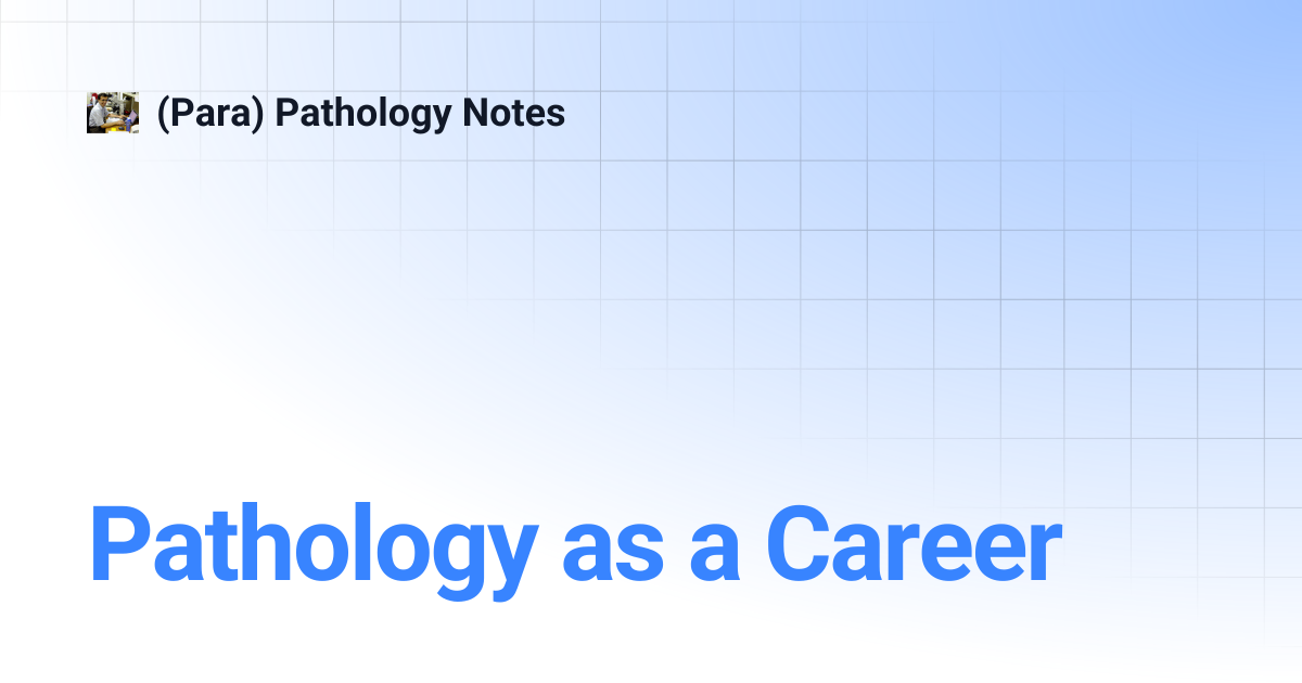 Pathology as a Career | (Para) Pathology Notes