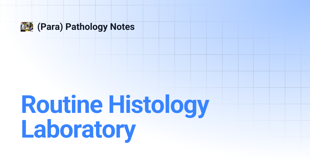 Routine Histology Laboratory | (Para) Pathology Notes